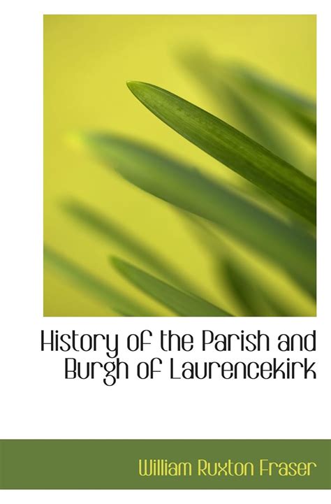 History of the Parish and Burgh of Laurencekirk: Fraser, William Ruxton: 9781117145860: Amazon ...