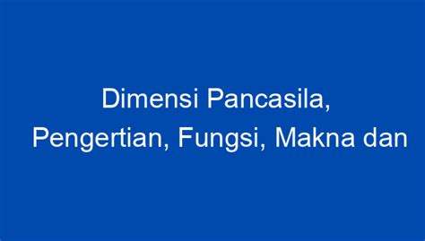 Dimensi Pancasila, Pengertian, Fungsi, Makna dan Nilai