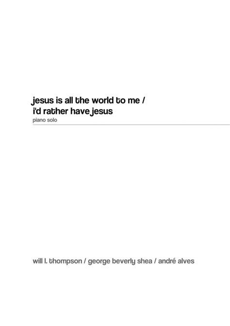 Jesus Is All The World To Me / I'd Rather Have Jesus (arr. André Alves) by Will L. Thompson ...