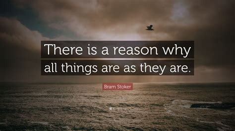 Bram Stoker Quote: “There is a reason why all things are as they are.”