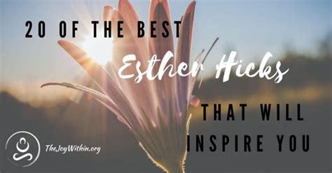 20 of The Best Esther Hicks Quotes That Will Inspire You - The Joy Within