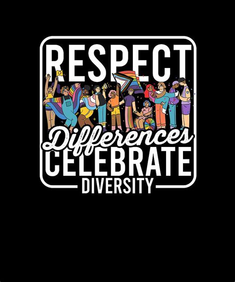 Respect Differences, Celebrate Diversity - Equality Digital Art by Anthony Isha - Pixels