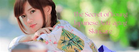 The Secret of Young Japanese Anti-aging Skincare