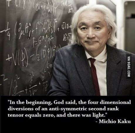 One of The Best Quotes of Dr. Michio Kaku: "In the beginning, God said, the four dimensional ...