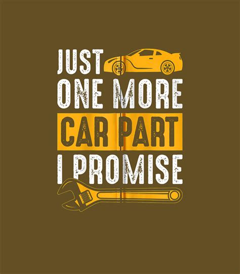 Funny Just One More Car Part I Promise Enthusiast Mechanic Digital Art by Lylek Maury - Fine Art ...