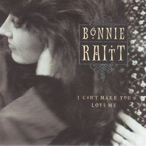 Bonnie Raitt – I Can't Make You Love Me Lyrics | Genius Lyrics