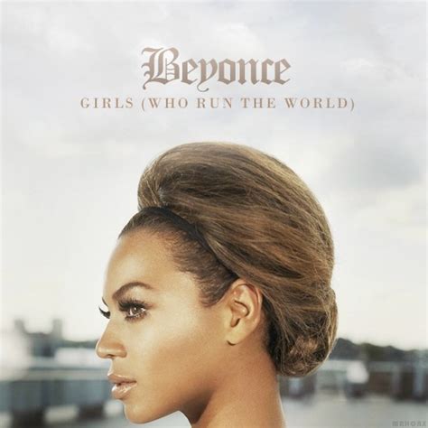 The Desire To Run: "Girls (Who Run the World)" -Beyonce