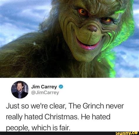 Jim Carrey @ @SimCarrey Just so we're clear, The Grinch never really hated Christmas. He hated ...