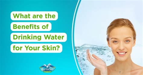 What Are the Benefits of Drinking Water for Your Skin? » Şirin Su