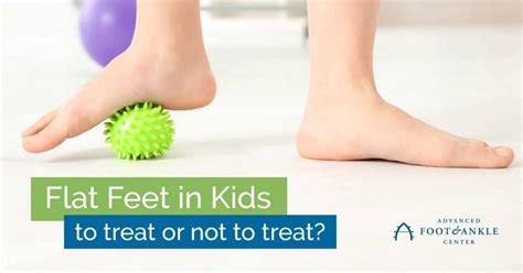 Flat Feet in Kids: To Treat or Not to Treat: Advanced Foot & Ankle Center: Podiatry