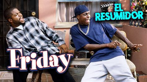 Todo en un Viernes "FRIDAY" en 10 Minutos | Resumen - YouTube