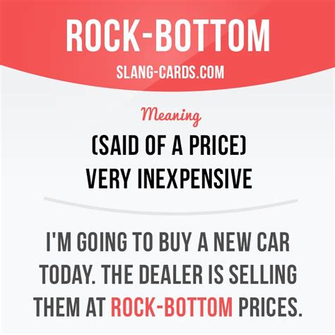 "Rock-bottom" means very inexpensive (said of a price). Example: I'm ...