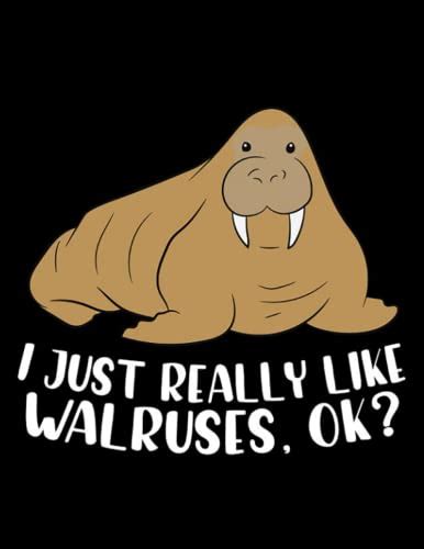 Walrus Funny Walruses I Just Really Like Walruses Ok: Notebook Designed ...