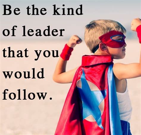 Be The Kind Of Leader That You Would Follow Pictures, Photos, and Images for Facebook, Tumblr ...