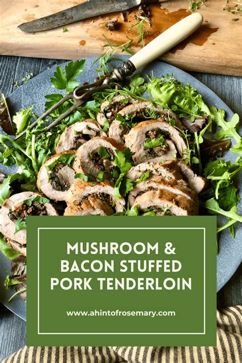 mushroom & bacon stuffed pork tenderloin - a hint of rosemary