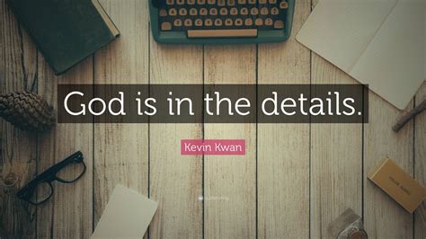 Kevin Kwan Quote: “God is in the details.”