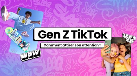 Guide TikTok : Comment attirer l’attention de la Génération Z ? | Sleeq ...