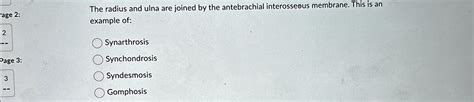 The radius and ulna are joined by the antebrachial interosseous membrane. This is an example of ...