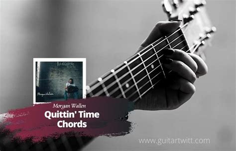 Morgan Wallen - Quittin Time Chords For Guitar Piano & Ukulele - Guitartwitt