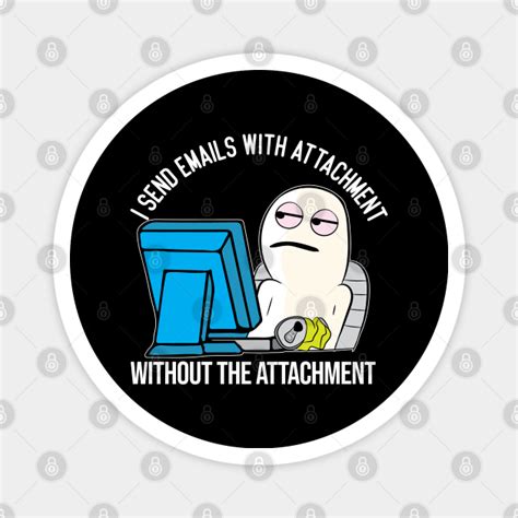 Funny Email attachment work office meme character - Work - Magnet | TeePublic