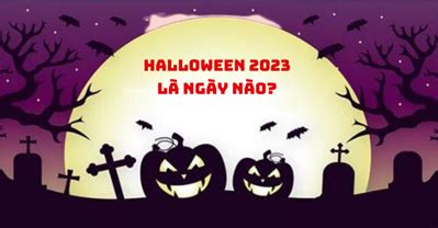 Halloween 2023 là ngày nào?Lễ hội Halloween ở Việt Nam được tổ chức ở đâu