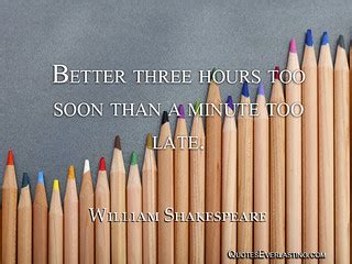 Better three hours too soon than a minute too late. - Will… | Flickr