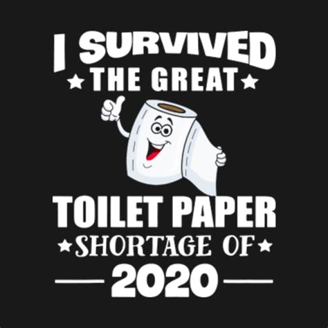 I Survived The Great Toilet Paper Shortage Of 2020 - Toilet Paper - T-Shirt | TeePublic