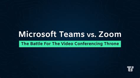 Teams vs. Zoom: The Battle For The Video Conferencing Throne