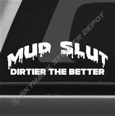 Mud Slut Dirtier Better Bumper Sticker Vinyl Decal Mud Truck 4X4 Off ...