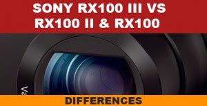 Sony RX100 III vs RX100 II vs RX100 - Differences