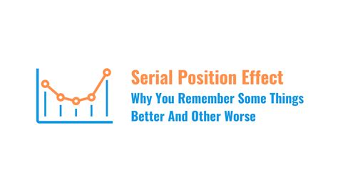 Serial Position Effect — Why You Remember Some Things Better And Others Worse