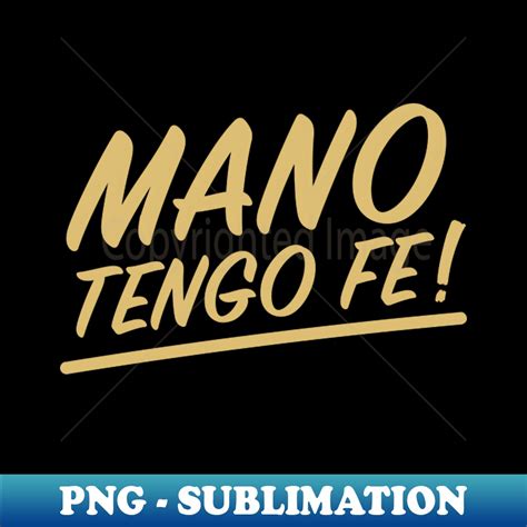 Mano tengo fe - Creative Sublimation PNG Download - Transfor - Inspire ...