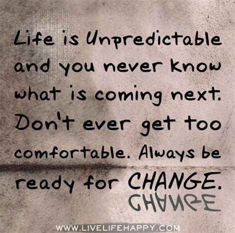 change | Life is unpredictable quotes, Ready for change, Quotes