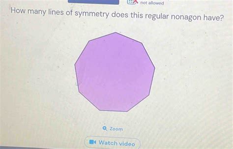 Solved: not allowed How many lines of symmetry does this regular nonagon have? Zoom Watch video ...