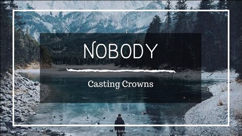 Casting Crowns - Nobody (feat. Matthew West) [Lyrics] - YouTube