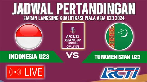 🔴LIVE RCTI MALAM HARI ! JADWAL TIMNAS INDONESIA U23 VS TURKMENISTAN ...