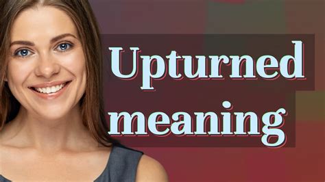 Upturned | meaning of Upturned - YouTube