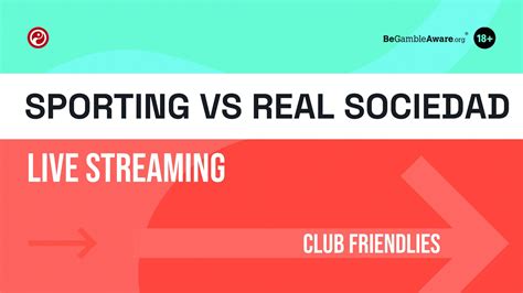 Sporting v Real Sociedad live stream: Watch today's club friendly online