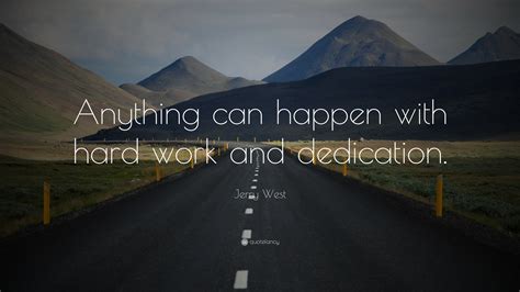 Jerry West Quote: “Anything can happen with hard work and dedication.”