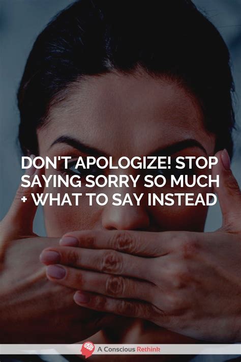 Don't Apologize! Stop Saying Sorry So Much + What To Say Instead