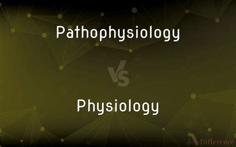 Pathophysiology vs. Physiology — What’s the Difference?