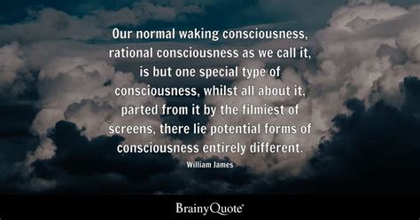 William James - Our normal waking consciousness, rational...