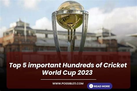 Top 5 Important Hundreds of Cricket World Cup 2023