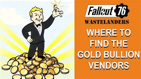 Fallout 76 Where to find the Gold Bullion vendors. - YouTube