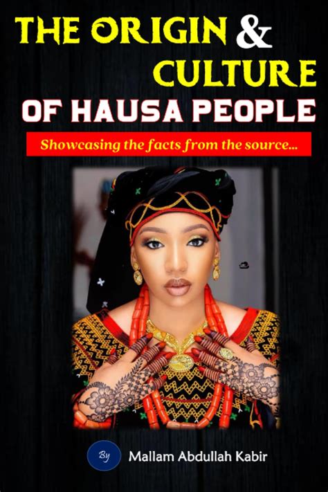 THE ORIGIN AND CULTURE OF HAUSA PEOPLE: Showcasing the facts from the ...