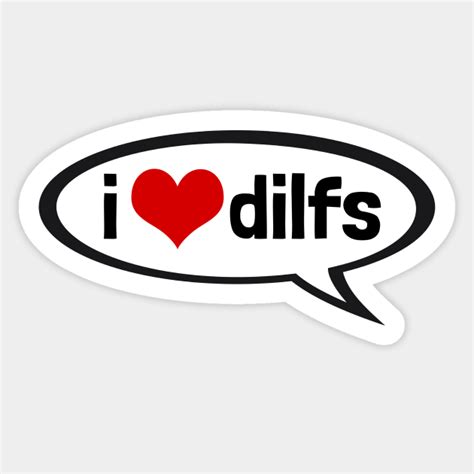 i love dilfs - I Love Dilfs - Sticker | TeePublic