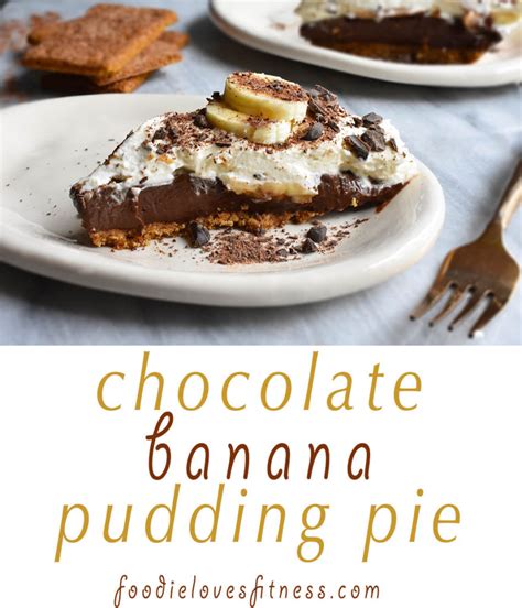 Chocolate Banana Pudding Pie • Foodie Loves Fitness