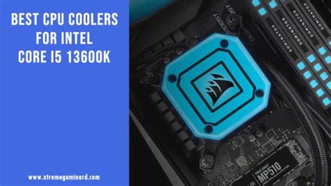 5 Best CPU Coolers For Intel Core i5 13600K - Xtremegaminerd