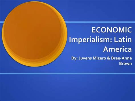 PPT - ECONOMIC Imperialism: Latin America PowerPoint Presentation - ID:2315063