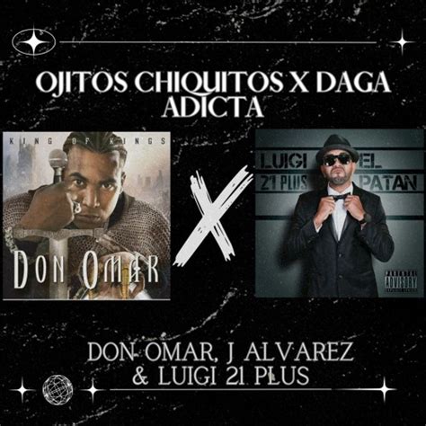 Stream Ojitos Chiquitos x Daga Adicta - Don Omar X Luigi 21 Plus & J Alvarez (Lirio Mashup) by ...